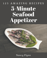123 Amazing 5-Minute Seafood Appetizer Recipes: A Timeless 5-Minute Seafood Appetizer Cookbook