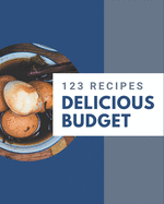 123 Delicious Budget Recipes: A Budget Cookbook You Will Need