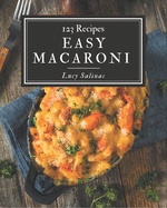 123 Easy Macaroni Recipes: Not Just an Easy Macaroni Cookbook!