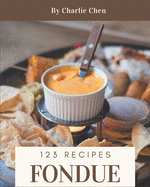 123 Fondue Recipes: Enjoy Everyday With Fondue Cookbook!