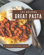 123 Great Pasta Recipes: A Pasta Cookbook You Will Need