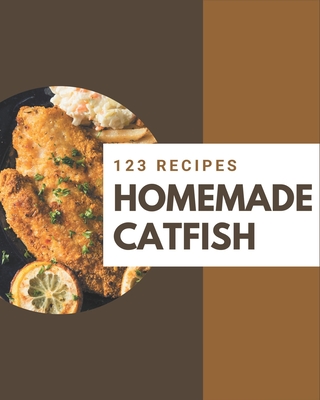 123 Homemade Catfish Recipes: The Best-ever of Catfish Cookbook - Hager, Kathi