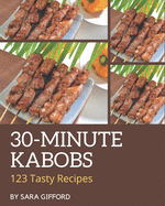 123 Tasty 30-Minute Kabobs Recipes: Start a New Cooking Chapter with 30-Minute Kabobs Cookbook!