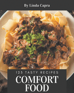 123 Tasty Comfort Food Recipes: Comfort Food Cookbook - All The Best Recipes You Need are Here!