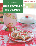 123 Timeless Christmas Recipes: Unlocking Appetizing Recipes in The Best Christmas Cookbook!