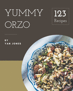 123 Yummy Orzo Recipes: Make Cooking at Home Easier with Yummy Orzo Cookbook!