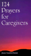 124 Prayers for Caregivers - Guntzelman, Joan