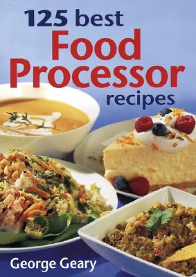 125 Best Food Processor Recipes - Geary, George