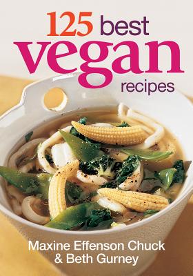 125 Best Vegan Recipes - Chuck, Maxine Effesnon, and Gurney, Beth