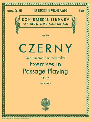 125 Exercises in Passage Playing, Op. 261: Schirmer Library of Classics Volume 378 Piano Technique - Czerny, Carl (Composer), and Buonamici, Giuseppe (Editor)