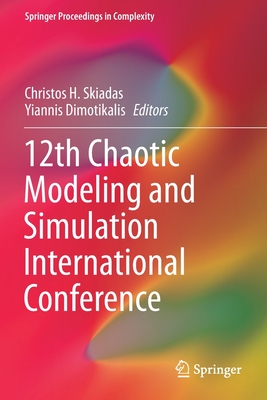 12th Chaotic Modeling and Simulation International Conference - Skiadas, Christos H (Editor), and Dimotikalis, Yiannis (Editor)