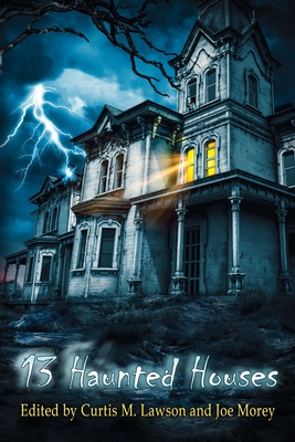 13 Haunted Houses - Lawson, Curtis M (Editor), and Morey, Joe (Editor), and Campbell, Ramsey