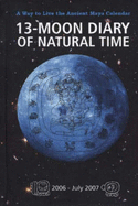 13-Moon Diary of Natural Time - 2006-July 2007: A Way to Live the Ancient Mayan Calendar