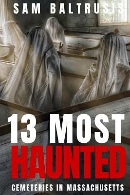 13 Most Haunted Cemeteries in Massachusetts - Baltrusis, Sam