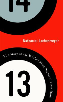 13: The Story of the World's Most Popular Superstition - Lachenmeyer, Nathaniel