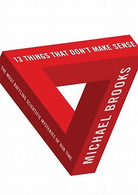 13 Things That Don't Make Sense: The Most Baffling Scientific Mysteries of Our Time - Brooks Phd, Michael, and Adams, James (Read by)