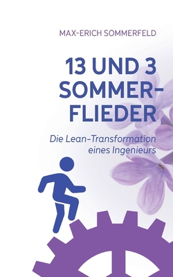 13 und 3 Sommerflieder: Die Lean-Transformation eines Ingenieurs - Sommerfeld, Max-Erich