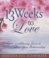 13 Weeks to Love: Allowing Jesus to Heal Your Relationships