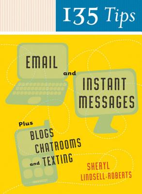 135 Tips on Email and Instant Messages: Plus Blogs, Chatrooms, and Texting - Lindsell-Roberts, Sheryl