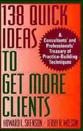 138 Quick Ideas to Get More Clients - Shenson, Howard L, and Wilson, Jerry R