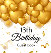 13th Birthday Guest Book: Keepsake Gift for Men and Women Turning 13 - Hardback with Funny Gold Balloon Hearts Themed Decorations and Supplies, Personalized Wishes, Gift Log, Sign-in, Photo Pages