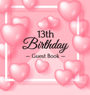 13th Birthday Guest Book: Keepsake Gift for Men and Women Turning 13 - Hardback with Funny Pink Balloon Hearts Themed Decorations & Supplies, Personalized Wishes, Sign-in, Gift Log, Photo Pages