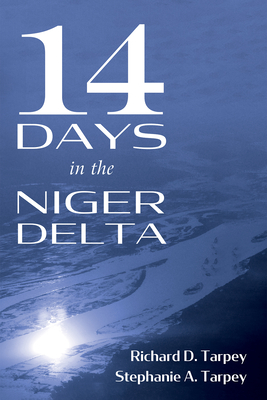 14 Days in the Niger Delta - Tarpey, Richard D, and Tarpey, Stephanie A