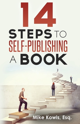 14 Steps to Self-Publishing a Book - Kowis, Mike