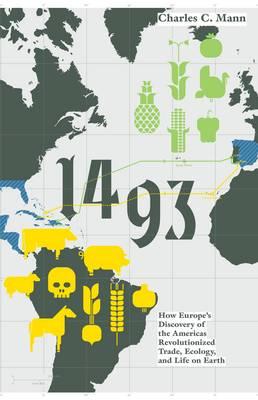 1493: How the Ecological Collision of Europe and the Americas Gave Rise to the Modern World - Mann, Charles