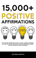 15.000+ Positive Affirmations: Life-Changing Affirmations for Health, Wealth, Happiness, Confidence, Self-Love, Self-Esteem, Sleep, Healing - Includes Motivational Quotes That Will Drastically Boost Your Mindset