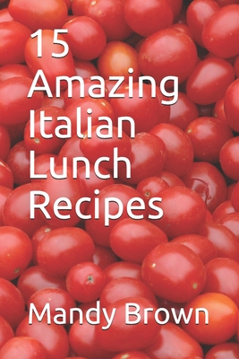 15 Amazing Italian Lunch Recipes - Brown, Mandy