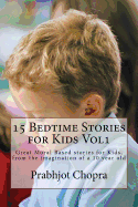 15 Bedtime Stories for Kids Vol1: Great Moral Based stories for Kids, from the imagination of a 10 year old