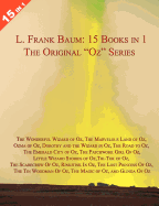 15 Books in 1: L. Frank Baum's Original Oz Series. the Wonderful Wizard of Oz, the Marvelous Land of Oz, Ozma of Oz, Dorothy and the Wizard in Oz, the Road to Oz, the Emerald City of Oz, the Patchwork Girl of Oz, Little Wizard Stories of Oz, Tik-Tok of