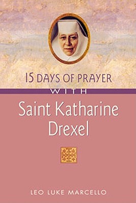 15 Days of Prayer with Saint Katharine Drexel - Marcello, Leo Luke