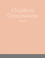 15 Links to Consciousness: Nobody Cares