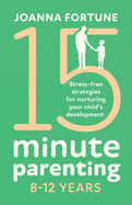15-Minute Parenting 8-12 Years: Stress-free strategies for nurturing your child's development