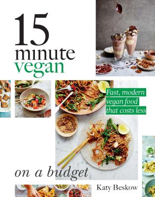 15 Minute Vegan: On a Budget: Fast, Modern Vegan Food That Costs Less - Beskow, Katy