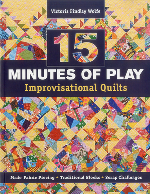 15 Minutes of Play-Improvisational Quilts - Print-On-Demand Edition - Findlay Wolfe, Victoria