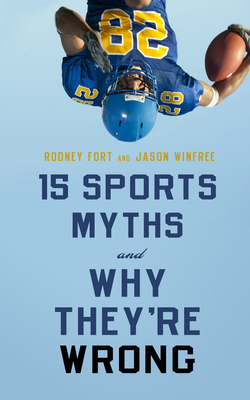 15 Sports Myths and Why They're Wrong - Fort, Rodney, and Winfree, Jason