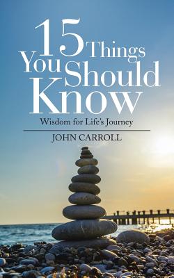 15 Things You Should Know: Wisdom for Life's Journey - Carroll, John