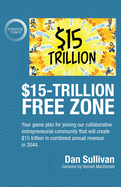 $15-Trillion Free Zon: Your game plan for joining our collaborative entrepreneurial community that will create $15 trillion in combined annual revenue in 2044.
