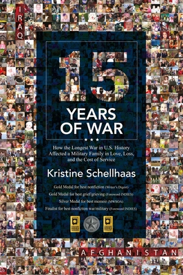 15 Years of War: How the Longest War in U.S. History Affected a Military Family in Love, Loss, and the Cost of Service - Schellhaas, Kristine