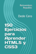 150 Ejercicios para Aprender HTML5 y CSS3: Dede Cero