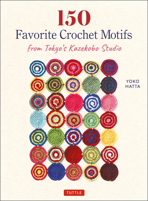 150 Favorite Crochet Motifs from Tokyo's Kazekobo Studio - Hatta, Yoko, and Harada, Cassandra (Translated by)