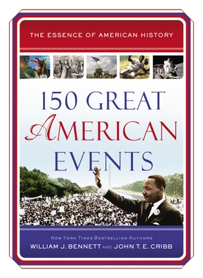 150 Great American Events - Bennett, William J, and Cribb, John T E