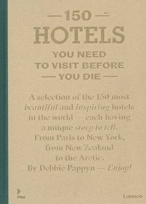 150 Hotels You Need To Visit Before You Die - Pappyn, Debbie