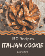 150 Italian Cookie Recipes: Welcome to Italian Cookie Cookbook