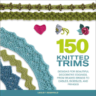 150 Knitted Trims: Designs for Beautiful Decorative Edgings, from Beaded Braids to Cables, Bobbles, and Fringes