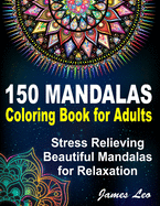150 Mandalas Coloring Book For Adults Stress Relieving Beautiful Mandala for Relaxation: Beautiful Collection of 150 New, High Detailed, Easy Mandala Designs for Fun, gift, Mindfulness Relaxation