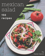 150 Mexican Salad Recipes: A Mexican Salad Cookbook for Effortless Meals